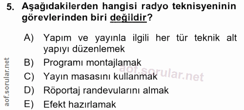 5. soru: Aşağıdakilerden hangisi radyo teknisyeninin görevlerinden biri değildir? A) Yapım ve yayınla ilgili her tür teknik al…