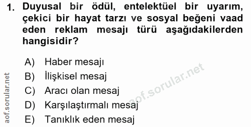 1. soru: Duyusal bir ödül, entelektüel bir uyarım, çekici bir hayat tarzı ve sosyal beğeni vaad eden reklam mesajı türü aşağıd…