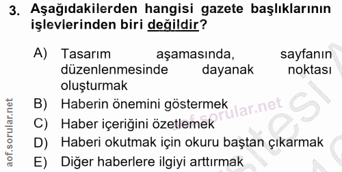 3. soru: Aşağıdakilerden hangisi gazete başlıklarının işlevlerinden biri değildir? A) Tasarım aşamasında, sayfanın düzenlenmes…