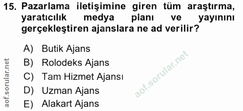 15. soru: Pazarlama iletişimine giren tüm araştırma, yaratıcılık medya planı ve yayınını gerçekleştiren ajanslara ne ad verilir…