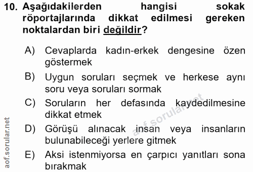 10. soru: Aşağıdakilerden hangisi sokak röportajlarında dikkat edilmesi gereken noktalardan biri değildir? A) Cevaplarda kadın-…