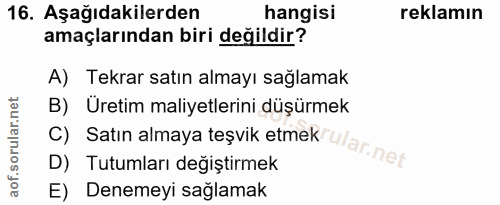 16. soru: Aşağıdakilerden hangisi reklamın amaçlarından biri değildir? A) Tekrar satın almayı sağlamak B) Üretim maliyetlerini…