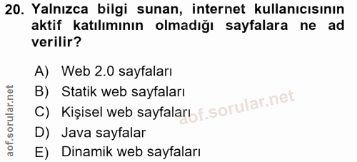 20. soru: Yalnızca bilgi sunan, internet kullanıcısının aktif katılımının olmadığı sayfalara ne ad verilir? A) Web 2.0 sayfalar…