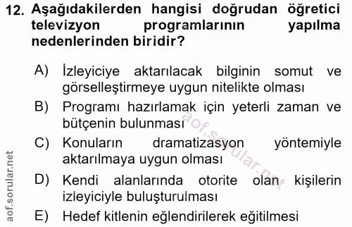 12. soru: Aşağıdakilerden hangisi doğrudan öğretici televizyon programlarının yapılma nedenlerinden biridir? A) İzleyiciye akta…