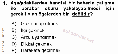 1. soru: Aşağıdakilerden hangisi bir haberin çatışma ile beraber okuru yakalayabilmesi için gerekli olan ögelerden biri değild…