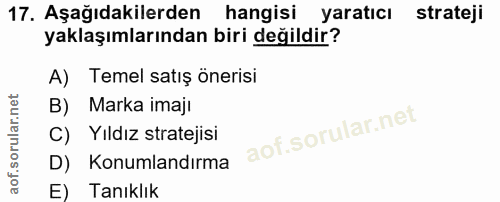 17. soru: Aşağıdakilerden hangisi yaratıcı strateji yaklaşımlarından biri değildir? A) Temel satış önerisi B) Marka imaji C) Yı…