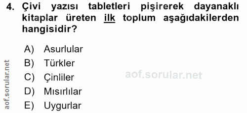 4. soru: Çivi yazısı tabletleri pişirerek dayanaklı kitaplar üreten ilk toplum aşağıdakilerden hangisidir? A) Asurlular B) Tür…