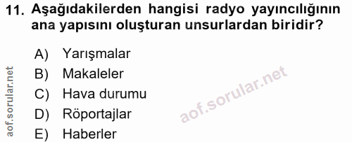 11. soru: Aşağıdakilerden hangisi radyo yayıncılığının ana yapısını oluşturan unsurlardan biridir? A) Yarışmalar B) Makaleler C…