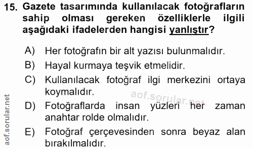 15. soru: Gazete tasarımında kullanılacak fotoğrafların sahip olması gereken özelliklerle ilgili aşağıdaki ifadelerden hangisi…