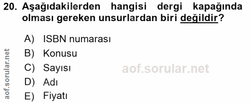 20. soru: Aşağıdakilerden hangisi dergi kapağında olması gereken unsurlardan biri değildir? A)ISBN numarası B) Konusu C) Sayısı…