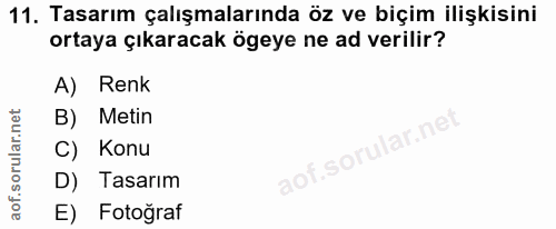 11. soru: Tasarım çalışmalarında öz ve biçim ilişkisini ortaya çıkaracak ögeye ne ad verilir? A) Renk B) Metin C) Konu D) Tasar…