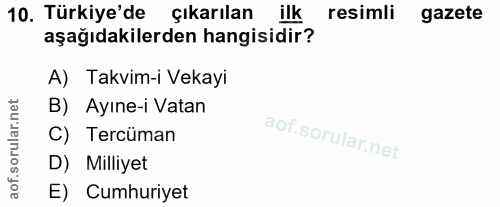 10. soru: Türkiye'de çıkarılan ilk resimli gazete aşağıdakilerden hangisidir? A) Takvim-i Vekayi B) Ayıne-i Vatan C) Tercüman i…