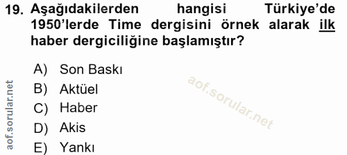 19. soru: Aşağıdakilerden hangisi Türkiye'de 1950'lerde Time dergisini örnek alarak ilk haber dergiciliğine başlamıştır? A) Son…