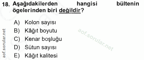 18. soru: Aşağıdakilerden hangisi bültenin ögelerinden biri değildir? A) Kolon sayısı B) Kâğıt boyutu C) Kenar boşluğu D) Sütun…