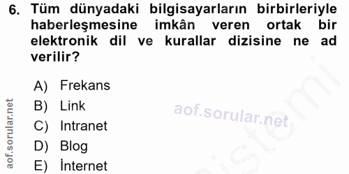 6. soru: Tüm dünyadaki bilgisayarların birbirleriyle haberleşmesine imkân veren ortak bir elektronik dil ve kurallar dizisine…