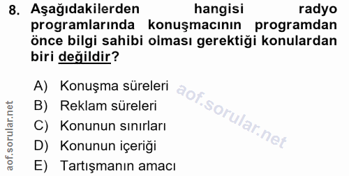 8. soru: Aşağıdakilerden hangisi radyo programlarinda konuşmacının programdan önce bilgi sahibi olması gerektiği konulardan bi…