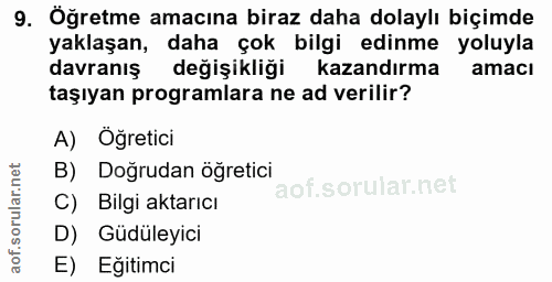 9. soru: Öğretme amacına biraz daha dolaylı biçimde yaklaşan, daha çok bilgi edinme yoluyla davranış değişikliği kazandırma am…