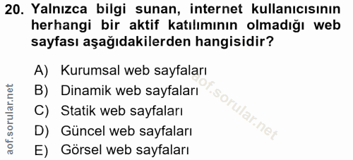 20. soru: Yalnızca bilgi sunan, internet kullanıcısının herhangi bir aktif katılımının olmadığı web sayfası aşağıdakilerden han…