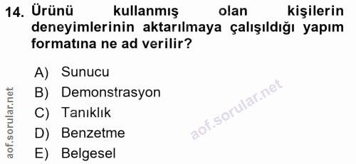 14. soru: Ürünü kullanmış olan kişilerin deneyimlerinin aktarılmaya çalışıldığı yapım formatına ne ad verilir? A) Sunucu B) Dem…