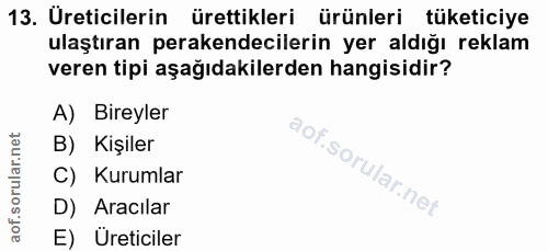 13. soru: Ureticilerin ürettikleri ürünleri tüketiciye ulaştıran perakendecilerin yer aldığı reklam veren tipi aşağıdakilerden…