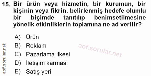 15. soru: Bir ürün veya hizmetin, bir kurumun, bir kişinin veya fikrin, belirlenmiş hedefe olumlu bir biçimde tanıtılıp benimse…