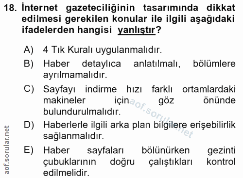 18. soru: Internet gazeteciliğinin tasarımında dikkat edilmesi gerekilen konular ile ilgili aşağıdaki ifadelerden hangisi yanlı…