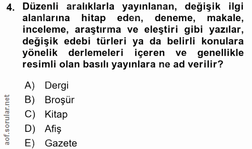 4. soru: Düzenli aralıklarla yayınlanan, değişik ilgi alanlarına hitap eden, deneme, makale, inceleme, araştırma ve eleştiri g…