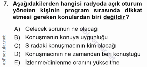 7. soru: Aşağıdakilerden hangisi radyoda açık oturum yöneten kişinin program sırasında dikkat etmesi gereken konulardan biri d…