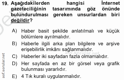 19. soru: Aşağıdakilerden hangisi İnternet gazeteciliğinin tasarımında göz önünde bulundurulması gereken unsurlardan biri değil…