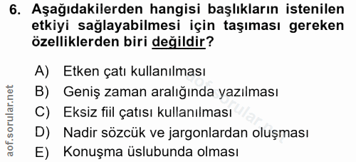 6. soru: Aşağıdakilerden hangisi başlıkların istenilen etkiyi sağlayabilmesi için taşıması gereken özelliklerden biri değildir…