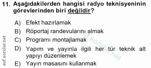 11. soru: Aşağıdakilerden hangisi radyo teknisyeninin görevlerinden biri değildir? A) Efekt hazırlamak B) Röportaj randevuların…