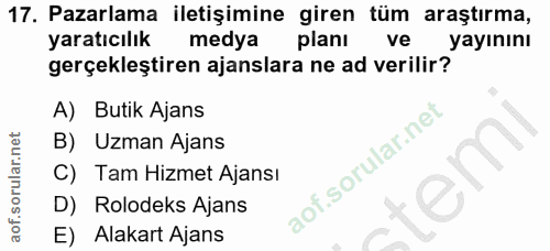 17. soru: Pazarlama iletişimine giren tüm araştırma, yaratıcılık medya planı ve yayınını gerçekleştiren ajanslara ne ad verilir…