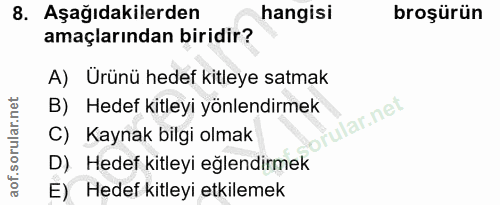 8. soru: Aşağıdakilerden hangisi broşürün amaçlarından biridir? A) Urünü hedef kitleye satmak B) Hedef kitleyi yönlendirmek br…