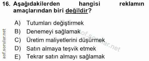 16. soru: Aşağıdakilerden hangisi reklamın amaçlarından biri değildir? A) Tutumları değiştirmek B) Denemeyi sağlamako C) Üretim…