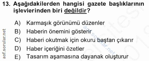 13. soru: Aşağıdakilerden hangisi gazete başlıklarının işlevlerinden biri değildir? A) Karmaşık görünümü düzenler B) Haberin ön…