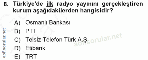 8. soru: Türkiye'de ilk radyo yayınını gerçekleştiren kurum aşağıdakilerden hangisidir? A) Osmanlı Bankası C) Telsiz Telefon T…