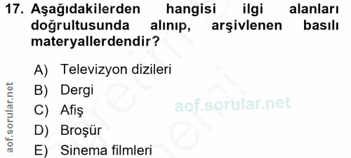 17. soru: Aşağıdakilerden hangisi ilgi alanları doğrultusunda alınip, arşivlenen basılı materyallerdendir? A) Televizyon dizile…
