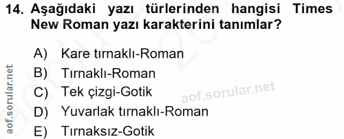 14. soru: Aşağıdaki yazı türlerinden hangisi Times New Roman yazı karakterini tanımlar? A) Kare tırnaklı-Roman B) Tırnaklı-Roma…