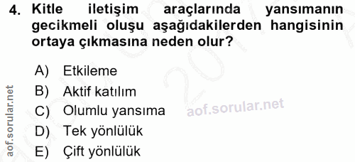 4. soru: Kitle iletişim araçlarında yansımanın gecikmeli oluşu aşağıdakilerden hangisinin ortaya çıkmasına neden olur? A) Etki…