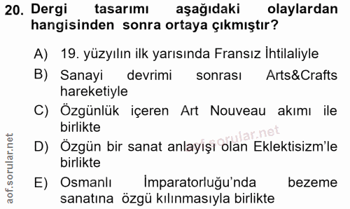 20. soru: Dergi tasarımı aşağıdaki olaylardan hangisinden sonra ortaya çıkmıştır? A) 19. yüzyılın ilk yarısında Fransız İhtilal…