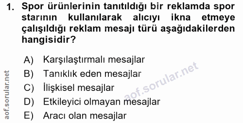 1. soru: Spor ürünlerinin tanıtıldığı bir reklamda spor starının kullanılarak alıcıyı ikna etmeye çalışıldığı reklam mesajı tü…