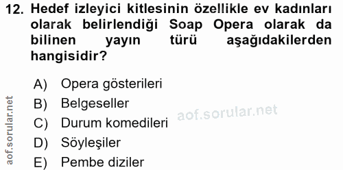 12. soru: Hedef izleyici kitlesinin özellikle ev kadınları olarak belirlendiği Soap Opera olarak da bilinen yayın türü aşağıdak…