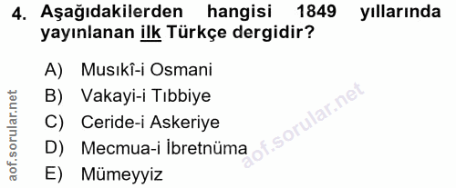 4. soru: Aşağıdakilerden hangisi 1849 yıllarında yayınlanan ilk Türkçe dergidir? A) Musıkî-i Osmani B) Vakayi-i Tıbbiye lar.ne…