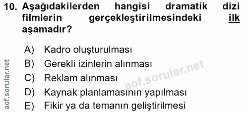 10. soru: Aşağıdakilerden hangisi dramatik dizi filmlerin gerçekleştirilmesindeki ilk aşamadır? A) Kadro oluşturulması B) Gerek…
