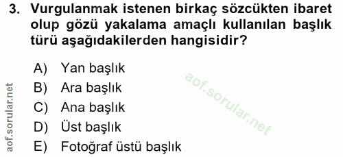 3. soru: Vurgulanmak istenen birkaç sözcükten ibaret olup gözü yakalama amaçlı kullanılan başlık türü aşağıdakilerden hangisid…