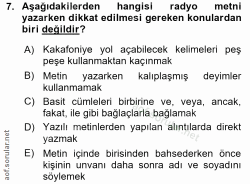 7. soru: Aşağıdakilerden hangisi radyo metni yazarken dikkat edilmesi gereken konulardan biri değildir? A) Kakafoniye yol açab…