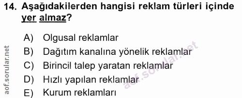 14. soru: Aşağıdakilerden hangisi reklam türleri içinde yer almaz? A) Olgusal reklamlar B) Dağıtım kanalına yönelik reklamlar C…