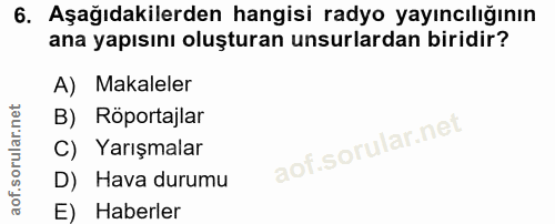 6. soru: Aşağıdakilerden hangisi radyo yayıncılığının ana yapısını oluşturan unsurlardan biridir? A) Makaleler B) Röportajlar…