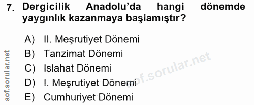 7. soru: Dergicilik Anadolu'da hangi dönemde yaygınlık kazanmaya başlamıştır? A) II. Meşrutiyet Dönemi B) Tanzimat Dönemi ar.n…