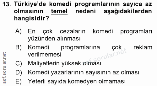 13. soru: Türkiye'de komedi programlarının sayıca az olmasının temel nedeni aşağıdakilerden hangisidir? A) En çok cezaların kom…